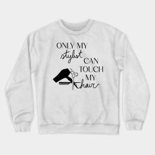 Only My Stylist Can Touch My Hair Crewneck Sweatshirt